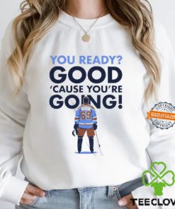 You Ready Good Cause You Are Going Hockey Player Shirt