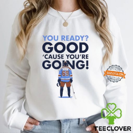 You Ready Good Cause You Are Going Hockey Player Shirt