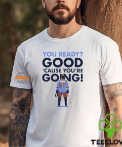 You Ready Good Cause You Are Going Hockey Player Shirt