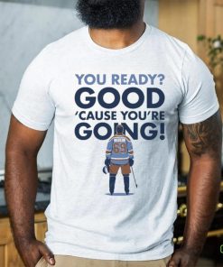 You Ready Good Cause You’re Going Hockey Player T shirt