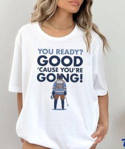 You Ready Good Cause You’re Going Hockey Player T hoodie, sweater, longsleeve, shirt v-neck, t-shirt