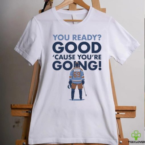 You Ready Good Cause You’re Going Hockey Player T hoodie, sweater, longsleeve, shirt v-neck, t-shirt