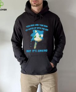 You Run And You Run To Catch Up With The Sun hoodie, sweater, longsleeve, shirt v-neck, t-shirt