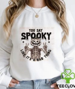 You Say Spooky Like Its A Bad Thing Fall Graphic Tee Tshirt