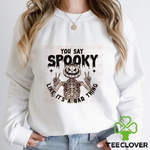 You Say Spooky Like Its A Bad Thing Fall Graphic Tee Tshirt