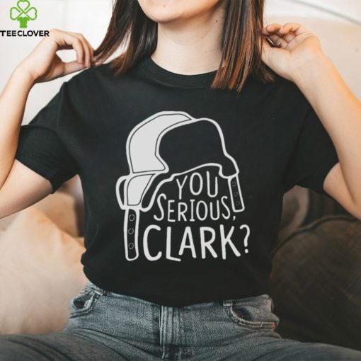 You Serious Clark Cousin Eddie hoodie, sweater, longsleeve, shirt v-neck, t-shirt