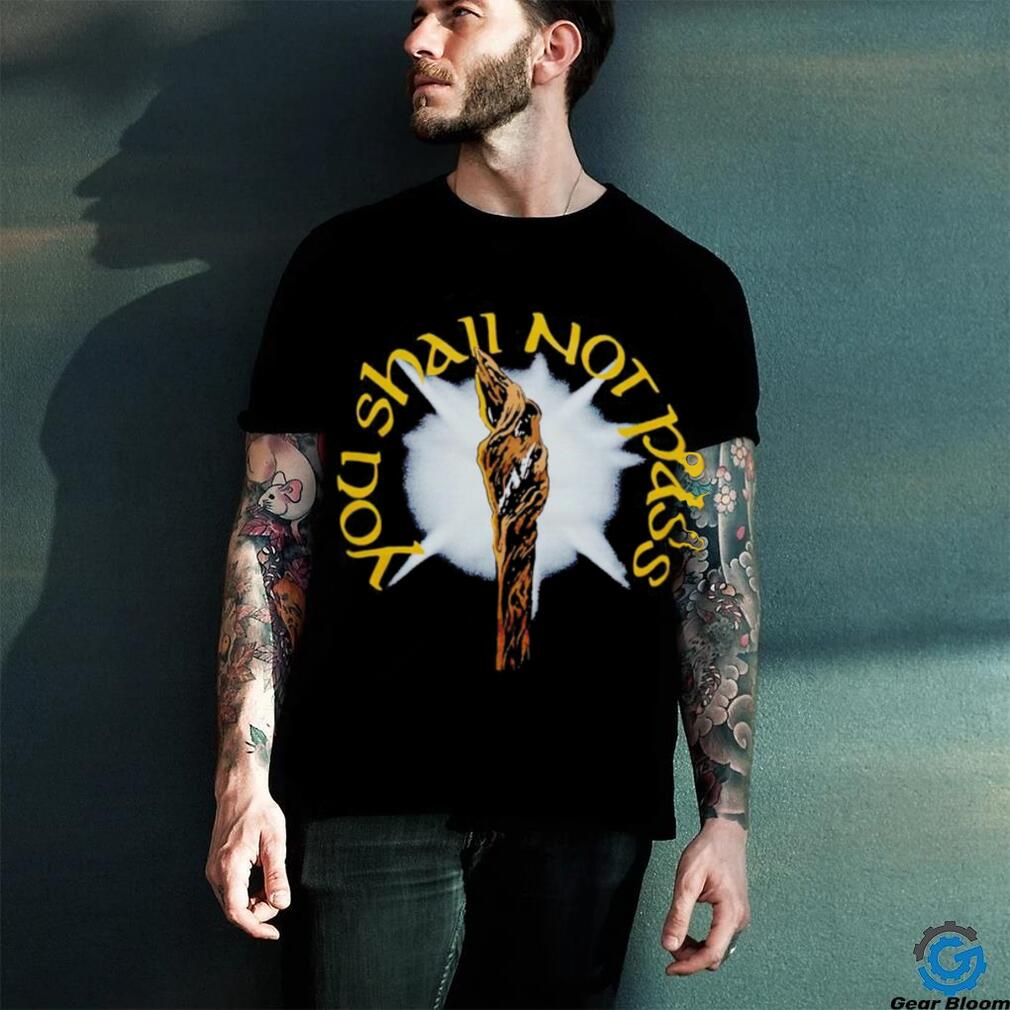 You Shall Not Pass shirt You Shall Not Pass shirt
