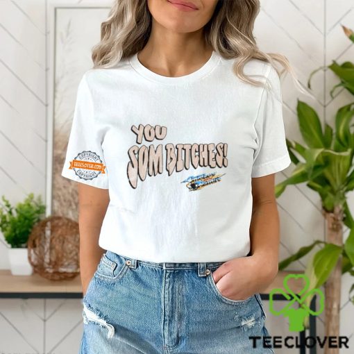 You Som Bitches Shirt