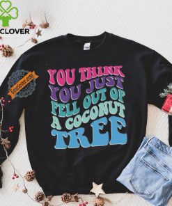 You Think You Fell Out Of A Coconut Tree Tee Kamala Harris T Shirt Vote Kamala 24 Harris Shirt Madam President Shirt