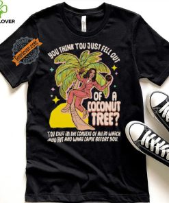 You Think You Just Fell Out Of A Coconut Tree Kamala Harris Racerback Shirt