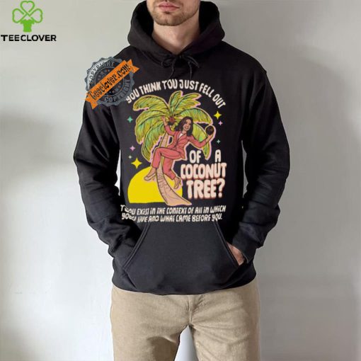 You Think You Just Fell Out Of A Coconut Tree Kamala Harris Racerback Shirt