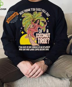 You Think You Just Fell Out Of A Coconut Tree Kamala Harris Racerback Shirt