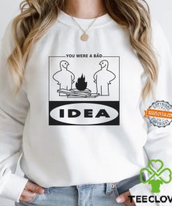 You Were A Bad Idea Shirt
