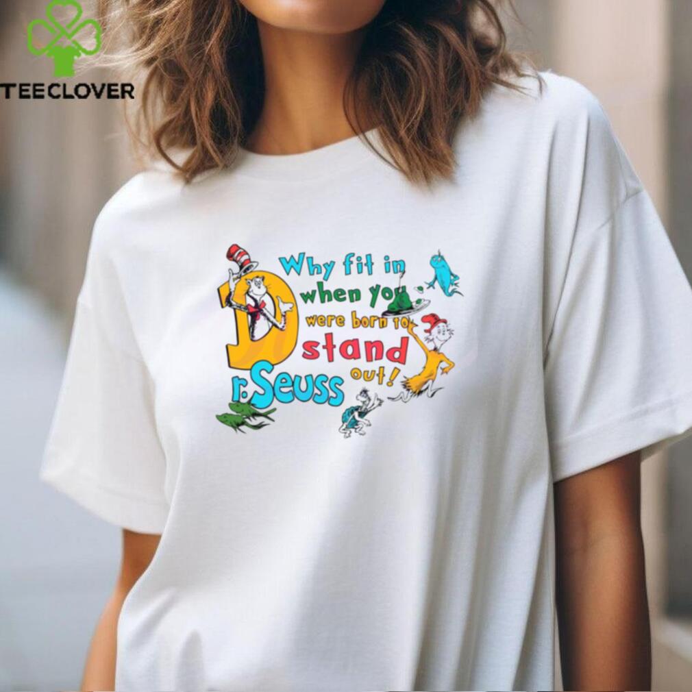 You Were Born To Stand Out Funny Dr Seuss shirt You Were Born To Stand Out Funny Dr Seuss shirt