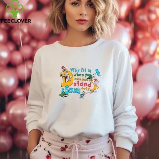 You Were Born To Stand Out Funny Dr Seuss shirt