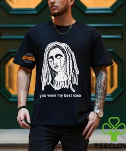 You Were My Best Idea Shirt