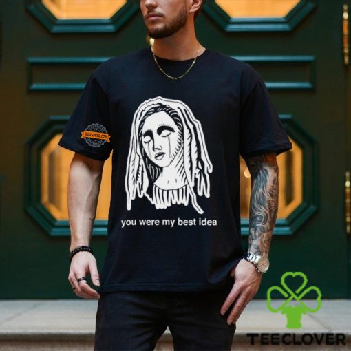 You Were My Best Idea Shirt