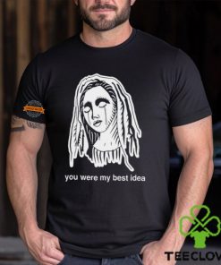 You Were My Best Idea Shirt