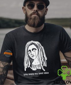 You Were My Best Idea Shirt