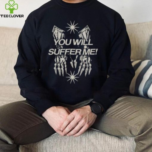 You Will Suffer Μe Shirt