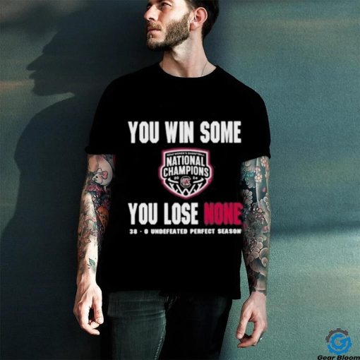 You Win Some You Lose None 38 0 Undefeated Perfect Season Shirt