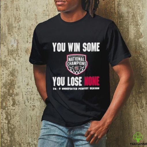 You Win Some You Lose None 38 0 Undefeated Perfect Season Shirt