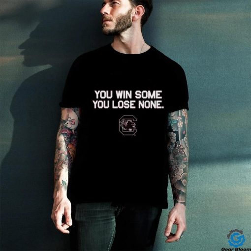 You Win Some You Lose None T Shirt