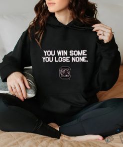 You Win Some You Lose None T Shirt