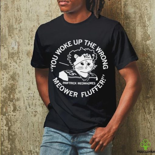 You Woke Up the Wrong Meower Fluffer shirt