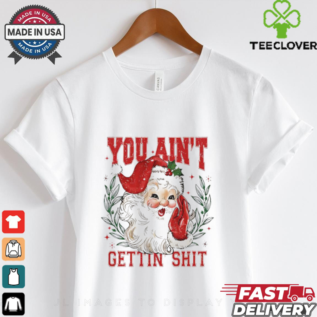 You ain’t getting shit vintage Santa Claus tshirt You ain’t getting shit vintage Santa Claus tshirt