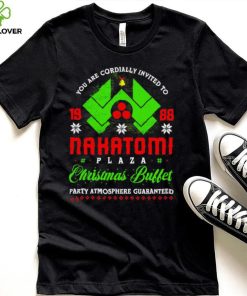 You ar cordially invited to Nakatomi Plaza Christmas Buffet party Atmosphere Guaranteed Xmas hoodie, sweater, longsleeve, shirt v-neck, t-shirt