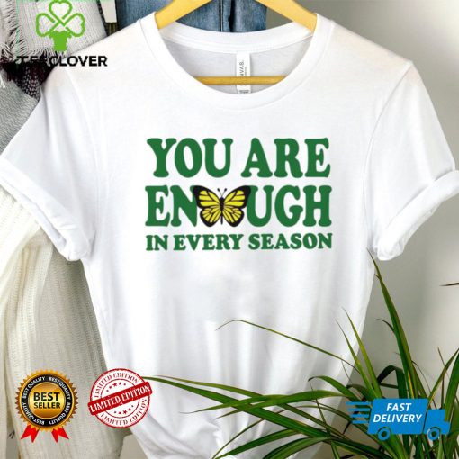 You are enough butterfly in every season hoodie, sweater, longsleeve, shirt v-neck, t-shirt