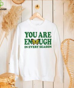 You are enough butterfly in every season hoodie, sweater, longsleeve, shirt v-neck, t-shirt