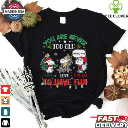 You are never too old to have fun shirt