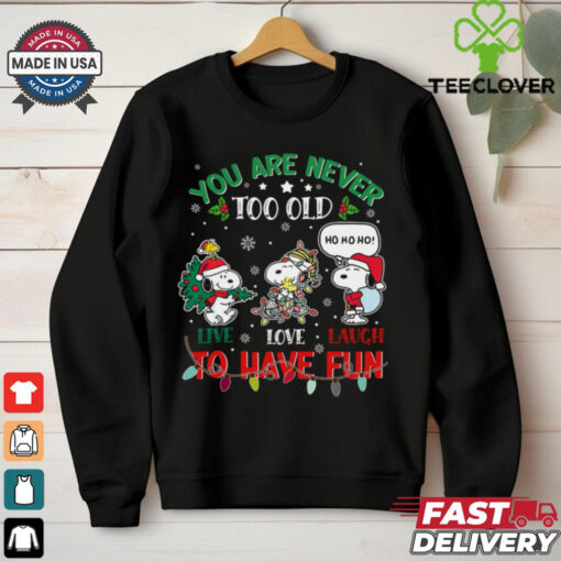 You are never too old to have fun shirt