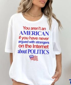 You aren’t an American if you have never argued with strangers shirt 2 You aren’t an American if you have never argued with strangers shirt