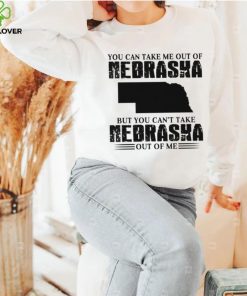 You can take me out of Nebraska but you can’t take Nebraska out of me hoodie, sweater, longsleeve, shirt v-neck, t-shirt