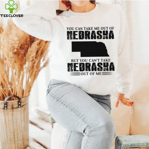 You can take me out of Nebraska but you can’t take Nebraska out of me hoodie, sweater, longsleeve, shirt v-neck, t-shirt