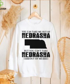 You can take me out of Nebraska but you can’t take Nebraska out of me hoodie, sweater, longsleeve, shirt v-neck, t-shirt