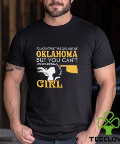 You can take this girl out of Oklahoma but you can’t take Oklahoma out of this Girl shirt