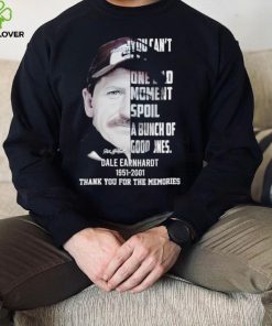 You can’t let one bad moment spoil a bunch of good ones Dale Earnhardt 1951 2001 thank you for the memories hoodie, sweater, longsleeve, shirt v-neck, t-shirt