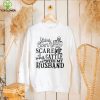 You can’t scare me I work cattle with my husband shirt