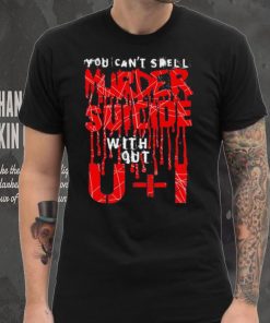 You can’t spell murder suicide without U and I text hoodie, sweater, longsleeve, shirt v-neck, t-shirt