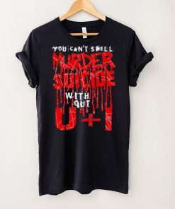 You can’t spell murder suicide without U and I text hoodie, sweater, longsleeve, shirt v-neck, t-shirt