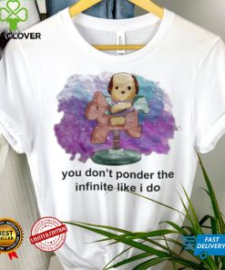 You don’t ponder the infinite like i do hoodie, sweater, longsleeve, shirt v-neck, t-shirt