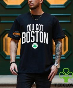 You got Boston celtics hoodie, sweater, longsleeve, shirt v-neck, t-shirt