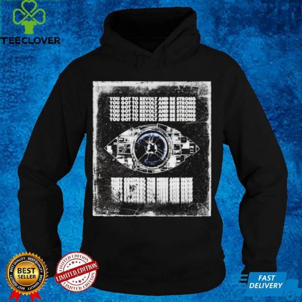 You got to Revolt and be strong they control the here and now hoodie, sweater, longsleeve, shirt v-neck, t-shirt
