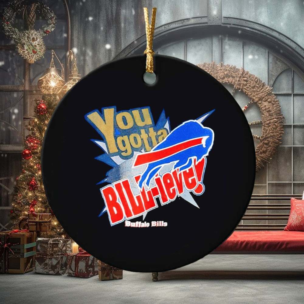 You gotta Bill ieve Buffalo Bills ornament You gotta Bill ieve Buffalo Bills ornament