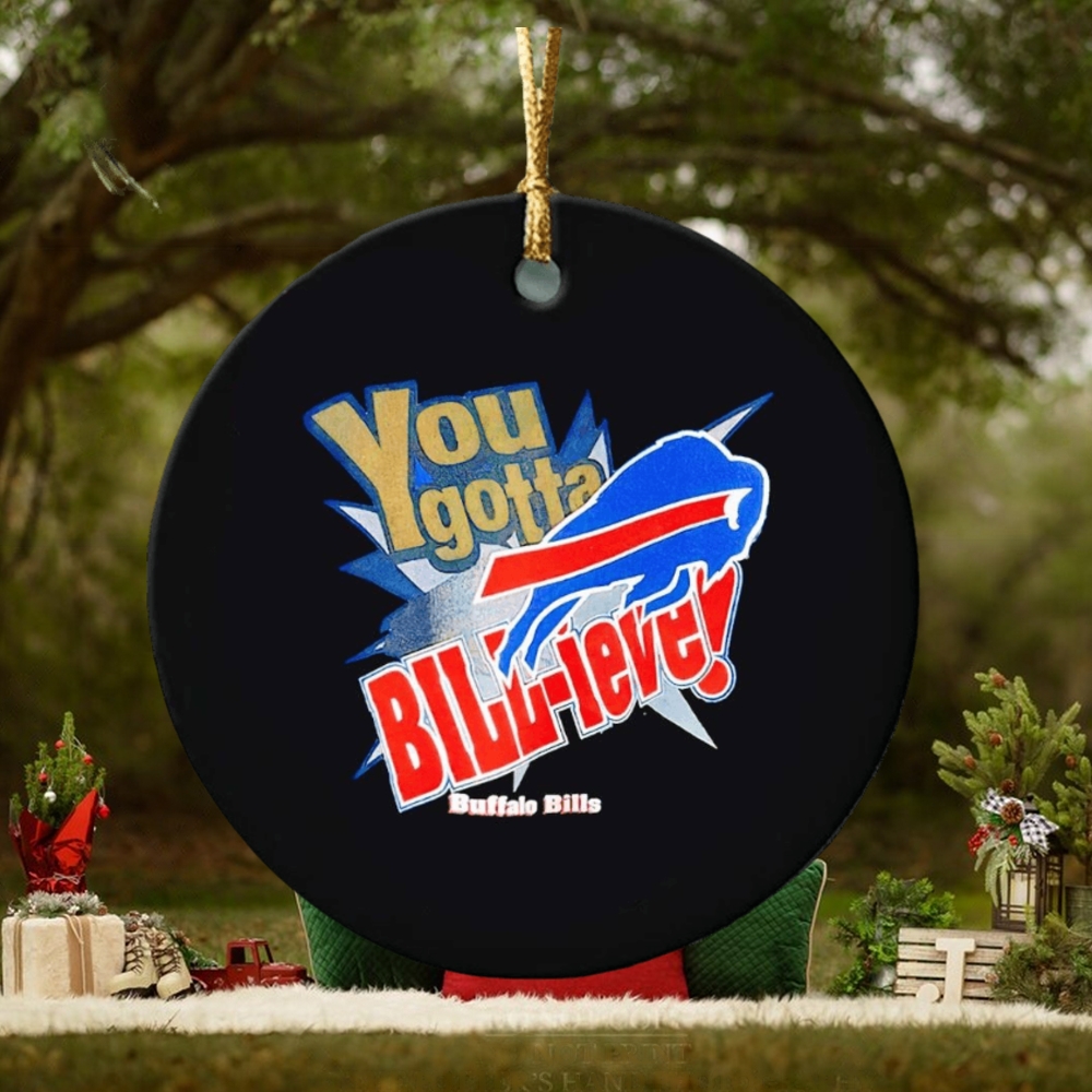 You gotta Bill ieve Buffalo Bills ornament You gotta Bill ieve Buffalo Bills ornament