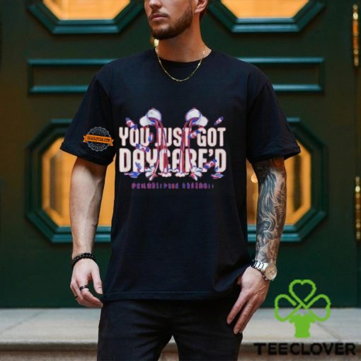 You just got daycare’d shirt